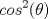 TEX: $$cos^2(\theta)$$