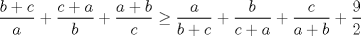 TEX: $\displaystyle \frac{b+c}{a}+\frac{c+a}{b}+\frac{a+b}{c}\geq \frac{a}{b+c}+\frac{b}{c+a}+\frac{c}{a+b}+\frac{9}{2}$ 