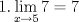 TEX: $\displaystyle 1. \lim_{x\rightarrow 5}7=7 $