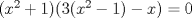 TEX: $(x^{2}+1)(3(x^{2}-1)-x)=0$