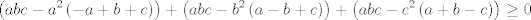 TEX: $$\left( abc-a^{2}\left( -a+b+c \right) \right)+\left( abc-b^{2}\left( a-b+c \right) \right)+\left( abc-c^{2}\left( a+b-c \right) \right)\ge 0$$