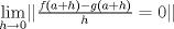 TEX: $\lim\limits_{h \rightarrow 0} \lvert \lvert \frac{f(a+h)-g(a+h)}{h}=0 \rvert \rvert$ 