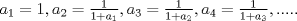 TEX: $a_{1}=1,a_{2}=\frac{1}{1+a_{1}},a_{3}=\frac{1}{1+a_{2}},a_{4}=\frac{1}{1+a_{3}},.....$