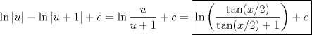 TEX: $\ln|u|-\ln|u+1|+c=\ln \dfrac{u}{u+1}+c=\boxed{\ln \left (\dfrac{\tan(x/2)}{\tan(x/2)+1}  \right )+c}$