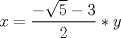 TEX: $x=\dfrac{-\sqrt{5}-3}{2}*y$