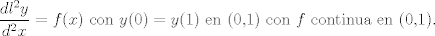 TEX:   $\displaystyle \frac{dl^2 y}{d^2 x} = f (x)$  con $y(0)=y(1)$  en (0,1) con $f$ continua en (0,1). 