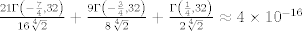 TEX: $\frac{21 \Gamma \left(-\frac{7}{4},32\right)}{16 \sqrt[4]{2}}+\frac{9 \Gamma<br />   \left(-\frac{3}{4},32\right)}{8 \sqrt[4]{2}}+\frac{\Gamma<br />   \left(\frac{1}{4},32\right)}{2 \sqrt[4]{2}}\approx 4\times10^{-16}$