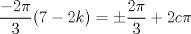 TEX: \[\frac{-2\pi }{3}(7-2k) =\pm \frac{2\pi }{3}+2c\pi \]