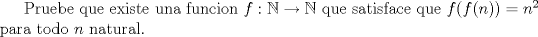 TEX: Pruebe que existe una funcion $f:\mathbb N \rightarrow \mathbb N$ que satisface que $f(f(n))=n$ para todo $n$ natural.