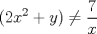 TEX: \noindent $\displaystyle (2x^2+y) \neq \displaystyle \frac{7}{x} $