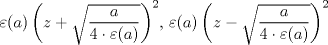 TEX: $\varepsilon(a)\left (z+\sqrt{\dfrac{a}{4\cdot\varepsilon (a)}}  \right )^{2}$, $\varepsilon(a)\left (z-\sqrt{\dfrac{a}{4\cdot\varepsilon (a)}}  \right )^{2}$