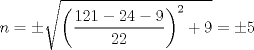 TEX: $$n=\pm \sqrt{\left( \frac{121-24-9}{22} \right)^{2}+9}=\pm 5$$