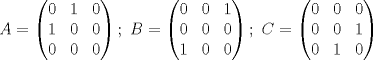 TEX: $A= \begin{pmatrix}{0}&{1}&{0}\\{1}&{0}&{0}\\{0}&{0}&{0} \end{pmatrix}; \ B= \begin{pmatrix}{0}&{0}&{1}\\{0}&{0}&{0}\\{1}&{0}&{0} \end{pmatrix}; \ C= \begin{pmatrix}{0}&{0}&{0}\\{0}&{0}&{1}\\{0}&{1}&{0} \end{pmatrix}$