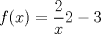 TEX: $f(x)=\displaystyle \frac 2x{2}-3$