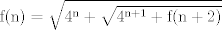 TEX: $\mathrm{f(n)}=\mathrm{\sqrt{4^n+\sqrt{4^{n+1}+f(n+2)}}}$