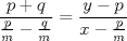 TEX: \( \displaystyle \frac { p+q }{ \frac { p }{ m } -\frac { q }{ m }  } =\frac { y-p }{ x-\frac { p }{ m }  } \)