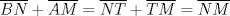 TEX: \( \displaystyle \overline{BN}+\overline{AM}=\overline{NT}+\overline{TM}=\overline{NM} \)