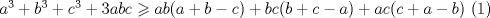 TEX: $a^{3}+b^{3}+c^{3}+3abc\geqslant ab(a+b -c)+bc(b+c -a)+ac(c+a-b)$ (1)