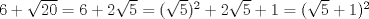 TEX: $6+\sqrt{20}=6+2\sqrt{5}=(\sqrt{5})^{2}+2\sqrt{5}+1=(\sqrt{5}+1)^{2}$