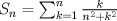 TEX: $S_n = \sum_{k=1}^{n} \frac{k}{n^2+k^2}$