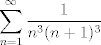 TEX: $$\sum_{n=1}^{\infty} \frac{1}{n^3(n+1)^3}$$