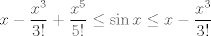 TEX: $$x-\frac{x^3}{3!}+\frac{x^5}{5!} \leq \sin x \leq x-\frac{x^3}{3!}$$