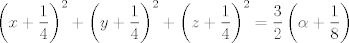 TEX: $$\left( x+\frac{1}{4} \right)^{2}+\left( y+\frac{1}{4} \right)^{2}+\left( z+\frac{1}{4} \right)^{2}=\frac{3}{2}\left( \alpha +\frac{1}{8} \right)$$