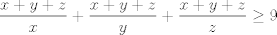 TEX: $$\frac{x+y+z}{x}+\frac{x+y+z}{y}+\frac{x+y+z}{z}\ge 9$$