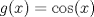 TEX: $g(x) = \cos(x)$