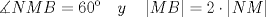 TEX: $\displaystyle \\ \measuredangle NMB=60\quad y\quad \left| MB \right| =2\cdot \left| NM \right| $