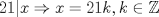 TEX: $21|x\Rightarrow x=21k, k\in \mathbb{Z}$