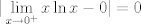 TEX:  $$|\displaystyle \lim_{x \to 0^+} x \ln x - 0 |= 0$$