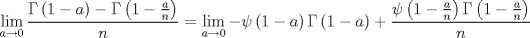 TEX: $$<br />\mathop {\lim }\limits_{a \to 0} \frac{{\Gamma \left( {1 - a} \right) - \Gamma \left( {1 - \frac{a}<br />{n}} \right)}}<br />{n} = \mathop {\lim }\limits_{a \to 0}  - \psi \left( {1 - a} \right)\Gamma \left( {1 - a} \right) + \frac{{\psi \left( {1 - \frac{a}<br />{n}} \right)\Gamma \left( {1 - \frac{a}<br />{n}} \right)}}<br />{n}<br />$$<br />