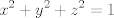 TEX: $$x^{2}+y^{2}+z^{2}=1$$