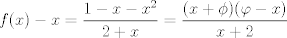 TEX: $f(x)-x=\dfrac{1-x-x^2}{2+x}=\dfrac{(x+\phi)(\varphi-x)}{x+2}$