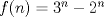 TEX: $f(n)=3^{n}-2^{n}$