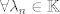 TEX: $\forall \lambda_n \in \mathbb{K}$