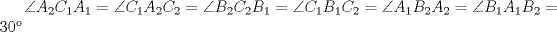 TEX: $\angle A_2C_1A_1=\angle C_1A_2C_2=\angle B_2C_2B_1=\angle C_1B_1C_2=\angle A_1B_2A_2=\angle B_1A_1B_2=30$