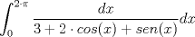 TEX: $\displaystyle \int_{0}^{2 \cdot \pi}\dfrac{dx}{3 + 2 \cdot cos(x) + sen(x)}dx$