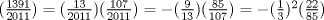 TEX: $(\frac{1391}{2011})=(\frac{13}{2011})(\frac{107}{2011})=-(\frac{9}{13})(\frac{85}{107})=-(\frac{1}{3})^2(\frac{22}{85})$