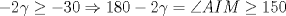 TEX: $-2\gamma \ge -30\Rightarrow 180-2\gamma=\angle AIM\ge 150$