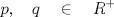 TEX: \( \displaystyle p,\quad q\quad \in \quad { { R } }^{ + } \)