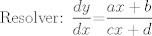 TEX: <br />Resolver: $\displaystyle\frac{dy}{dx}$=$\displaystyle\frac{ax+b}{cx+d}$<br />