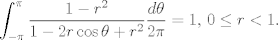 TEX: $ \displaystyle\int_{-\pi}^{\pi} \frac{1-r^{2}}{1-2r \cos \theta+r^{2}} \frac{d\theta}{2\pi}=1,$ $0 \leq r<1.$