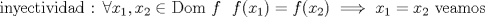 TEX: inyectividad : $\forall x_1,x_2 \in$ Dom $f$ \ $f(x_1)=f(x_2) \implies x_1=x_2$ veamos