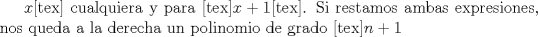 TEX: \( x \)[tex] cualquiera y para [tex]\( x+1 \)[tex]. Si restamos ambas expresiones, nos queda a la derecha un polinomio de grado [tex]\( n+1 \)