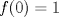 TEX: $f(0)=1$