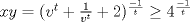 TEX: $xy=(v^{t}+\frac{1}{v^{t}}+2)^{\frac{-1}{t}}\geq 4^{\frac{-1}{t}}$