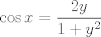 TEX: $$\cos x=\frac{2 y}{1+y^2}$$