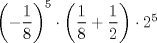 TEX: $\left(-\dfrac{1}{8} \right )^5  \cdot\left (\dfrac{1}{8} + \dfrac{1}{2}\right) \cdot 2^5$